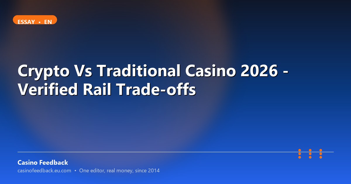 Crypto Vs Traditional Casino 2026 - Verified Rail Trade-offs